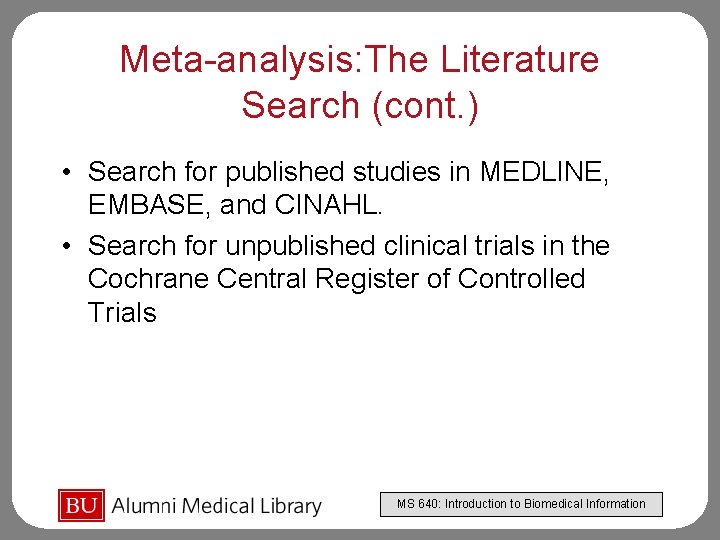 Meta-analysis: The Literature Search (cont. ) • Search for published studies in MEDLINE, EMBASE,