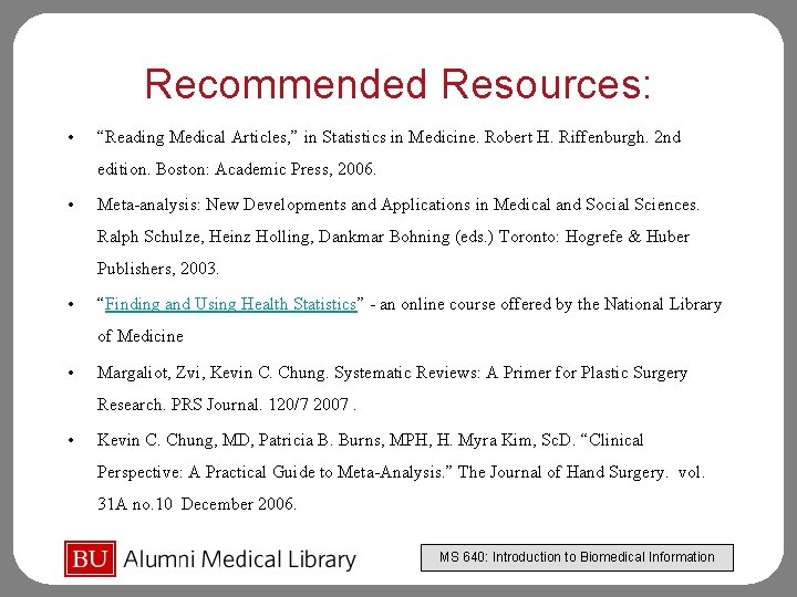 Recommended Resources: • “Reading Medical Articles, ” in Statistics in Medicine. Robert H. Riffenburgh.