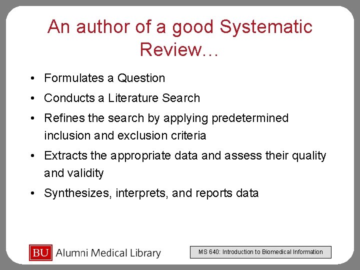 An author of a good Systematic Review… • Formulates a Question • Conducts a