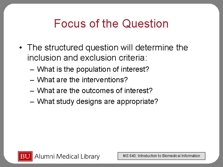 Focus of the Question • The structured question will determine the inclusion and exclusion