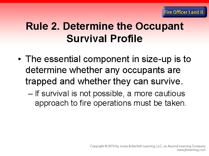 Rule 2. Determine the Occupant Survival Profile • The essential component in size-up is