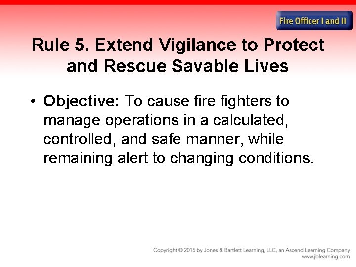 Rule 5. Extend Vigilance to Protect and Rescue Savable Lives • Objective: To cause