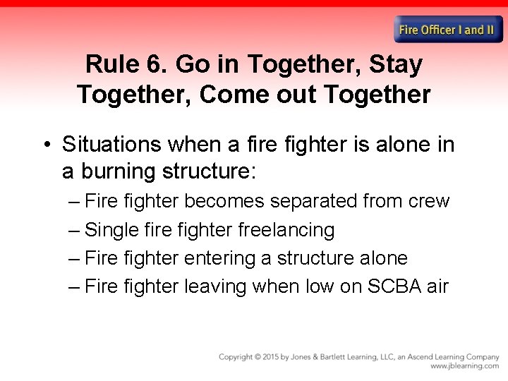 Rule 6. Go in Together, Stay Together, Come out Together • Situations when a