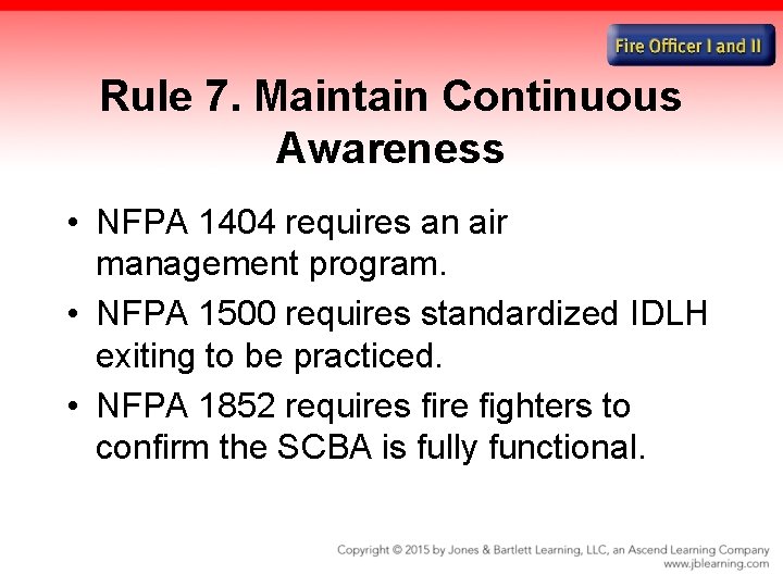 Rule 7. Maintain Continuous Awareness • NFPA 1404 requires an air management program. •