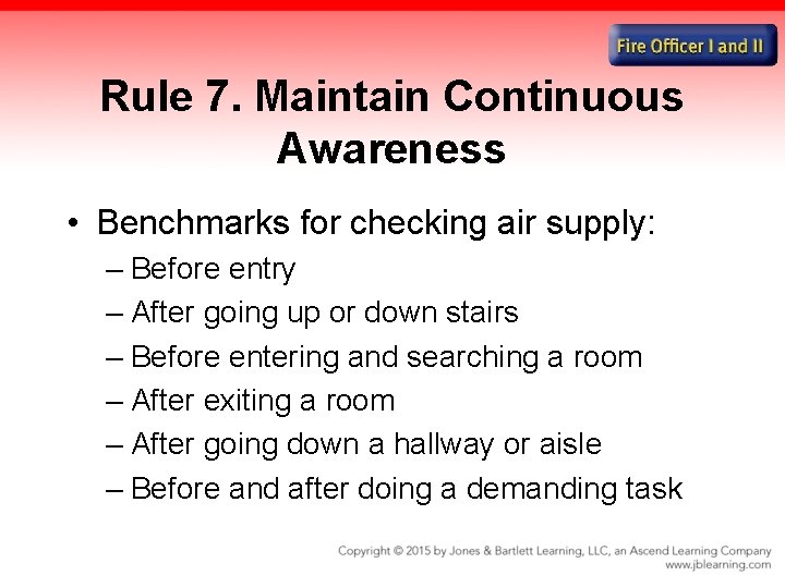 Rule 7. Maintain Continuous Awareness • Benchmarks for checking air supply: – Before entry