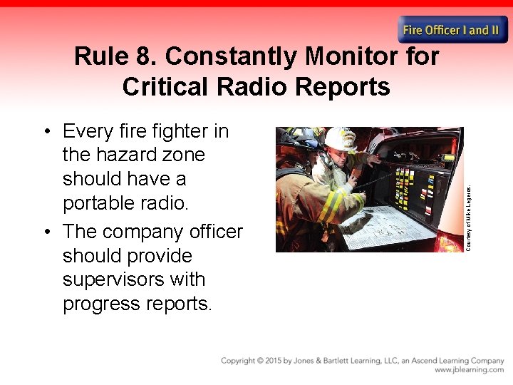  • Every fire fighter in the hazard zone should have a portable radio.