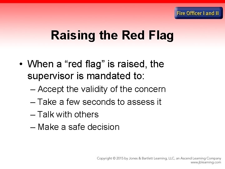 Raising the Red Flag • When a “red flag” is raised, the supervisor is