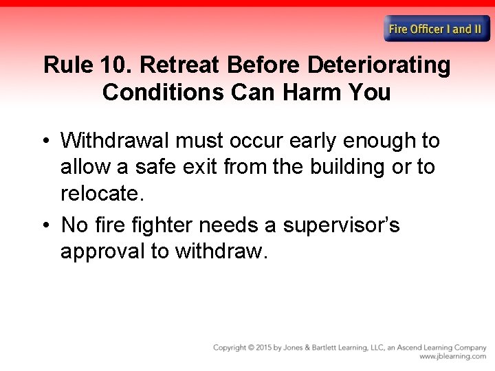 Rule 10. Retreat Before Deteriorating Conditions Can Harm You • Withdrawal must occur early