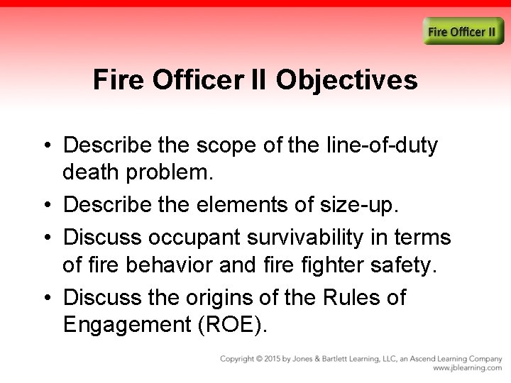 Fire Officer II Objectives • Describe the scope of the line-of-duty death problem. •