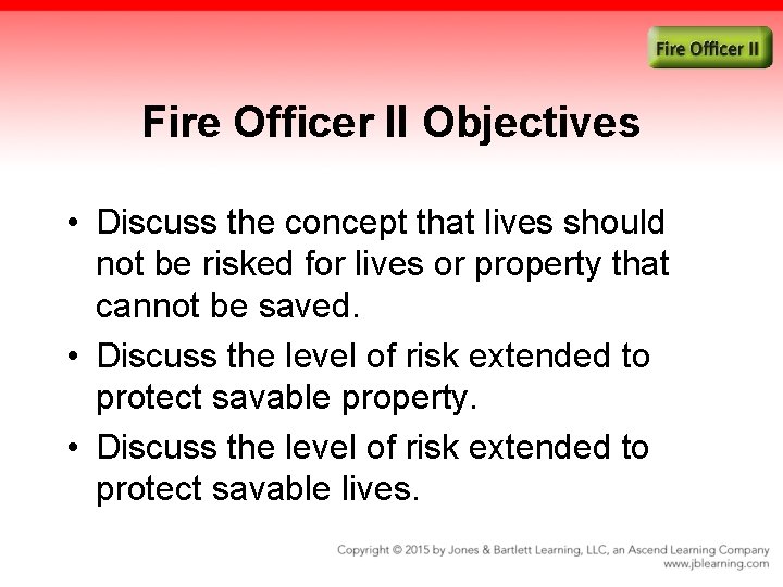 Fire Officer II Objectives • Discuss the concept that lives should not be risked