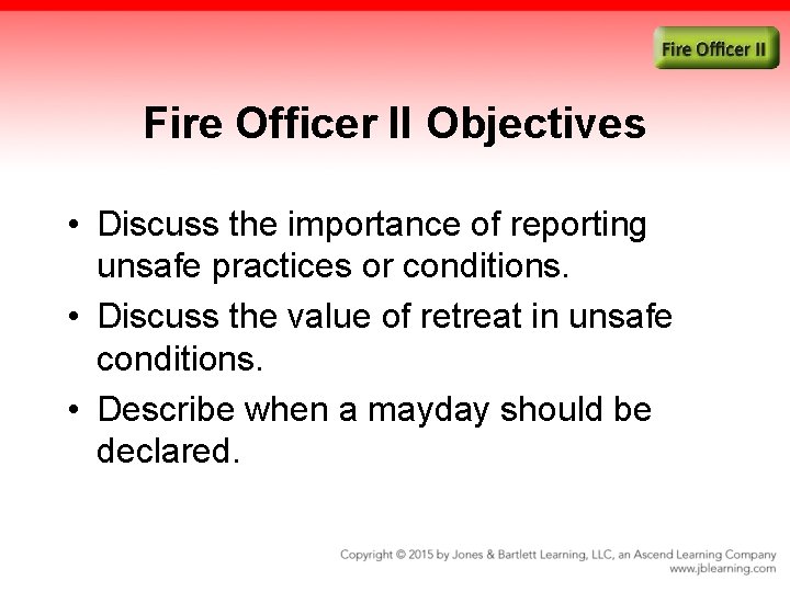 Fire Officer II Objectives • Discuss the importance of reporting unsafe practices or conditions.