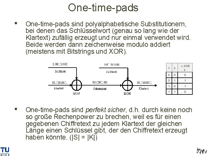 One-time-pads • • One-time-pads sind polyalphabetische Substitutionern, bei denen das Schlüsselwort (genau so lang