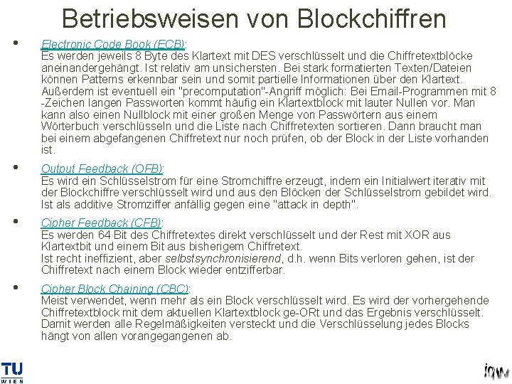 Betriebsweisen von Blockchiffren • Electronic Code Book (ECB): Es werden jeweils 8 Byte des