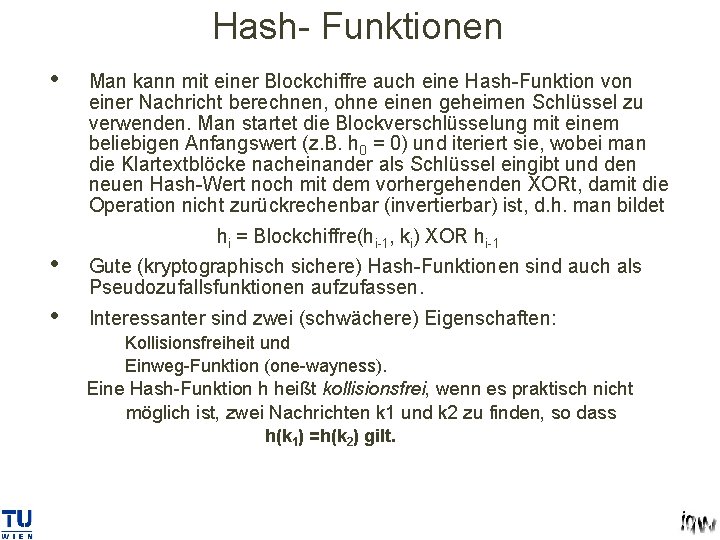 Hash- Funktionen • Man kann mit einer Blockchiffre auch eine Hash-Funktion von einer Nachricht