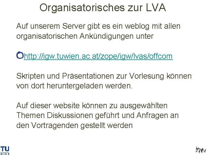 Organisatorisches zur LVA Auf unserem Server gibt es ein weblog mit allen organisatorischen Ankündigungen