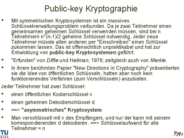 Public-key Kryptographie • Mit symmetrischen Kryptosystemen ist ein massives Schlüsselverwaltungsproblem verbunden. Da je zwei