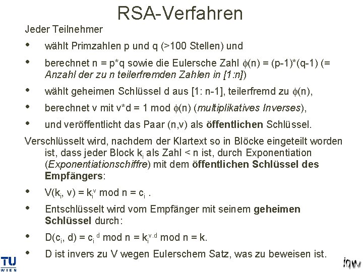 RSA-Verfahren Jeder Teilnehmer • • wählt Primzahlen p und q (>100 Stellen) und •