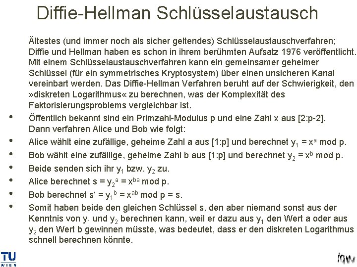 Diffie-Hellman Schlüsselaustausch • • Ältestes (und immer noch als sicher geltendes) Schlüsselaustauschverfahren; Diffie und