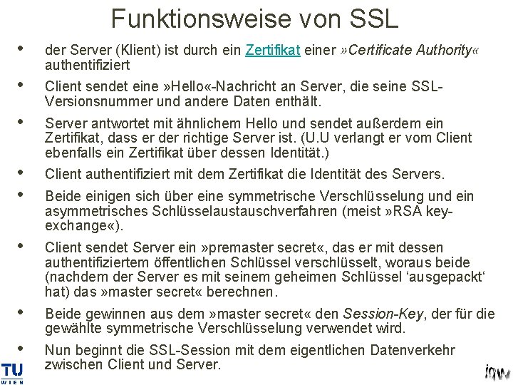 Funktionsweise von SSL • der Server (Klient) ist durch ein Zertifikat einer » Certificate