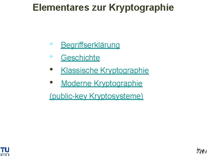 Elementares zur Kryptographie • • Begriffserklärung Geschichte Klassische Kryptographie Moderne Kryptographie (public-key Kryptosysteme) 