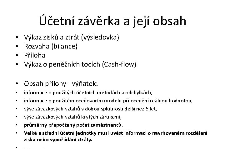 Účetní závěrka a její obsah • • Výkaz zisků a ztrát (výsledovka) Rozvaha (bilance)