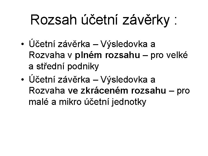 Rozsah účetní závěrky : • Účetní závěrka – Výsledovka a Rozvaha v plném rozsahu