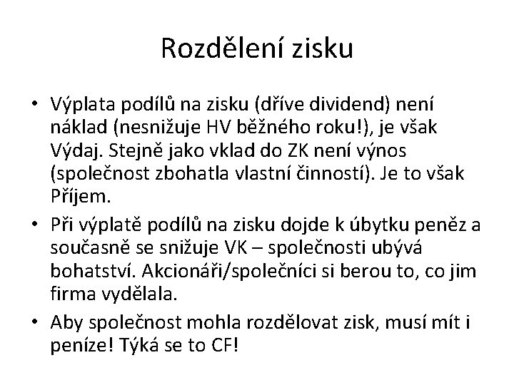 Rozdělení zisku • Výplata podílů na zisku (dříve dividend) není náklad (nesnižuje HV běžného