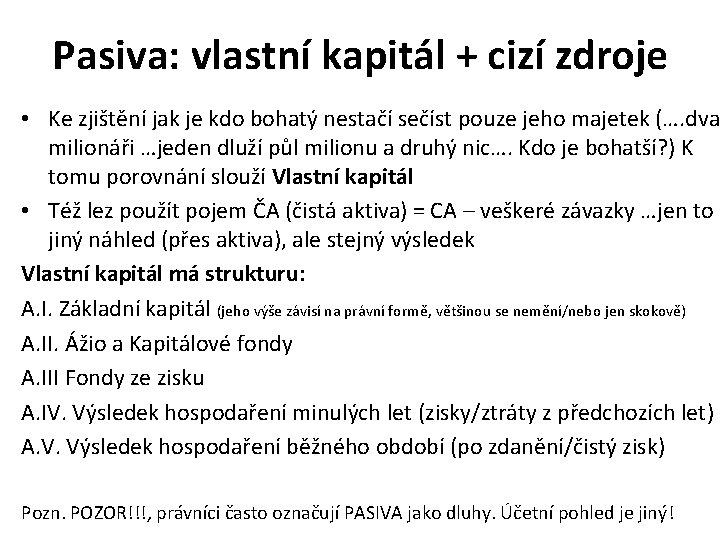 Pasiva: vlastní kapitál + cizí zdroje • Ke zjištění jak je kdo bohatý nestačí