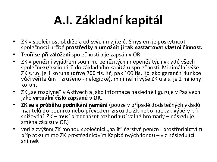 A. I. Základní kapitál • ZK = společnost obdržela od svých majitelů. Smyslem je