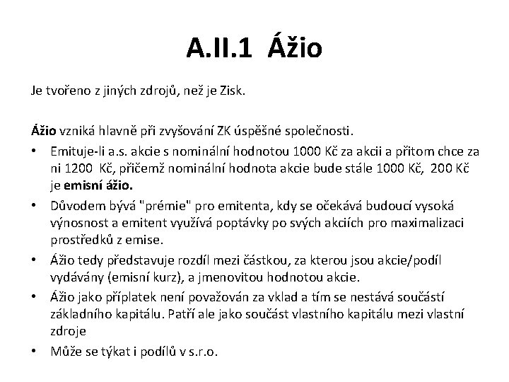 A. II. 1 Ážio Je tvořeno z jiných zdrojů, než je Zisk. Ážio vzniká