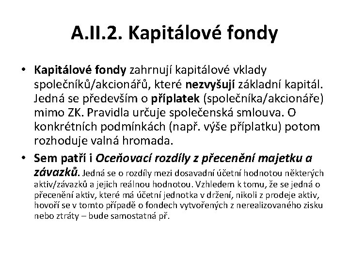 A. II. 2. Kapitálové fondy • Kapitálové fondy zahrnují kapitálové vklady společníků/akcionářů, které nezvyšují