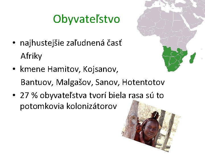 Obyvateľstvo • najhustejšie zaľudnená časť Afriky • kmene Hamitov, Kojsanov, Bantuov, Malgašov, Sanov, Hotentotov