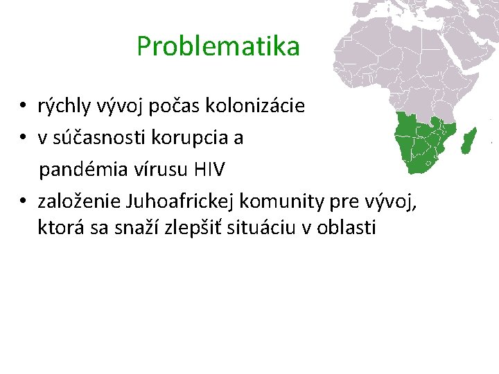 Problematika • rýchly vývoj počas kolonizácie • v súčasnosti korupcia a pandémia vírusu HIV