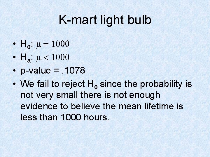 K-mart light bulb • • H 0: m = 1000 Ha: m < 1000