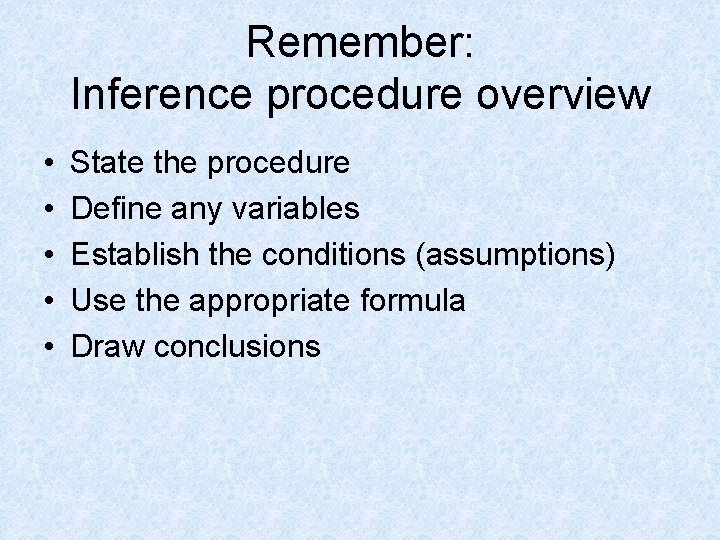 Remember: Inference procedure overview • • • State the procedure Define any variables Establish