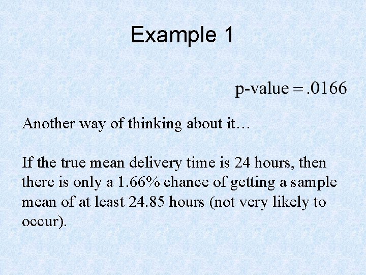 Example 1 Another way of thinking about it… If the true mean delivery time