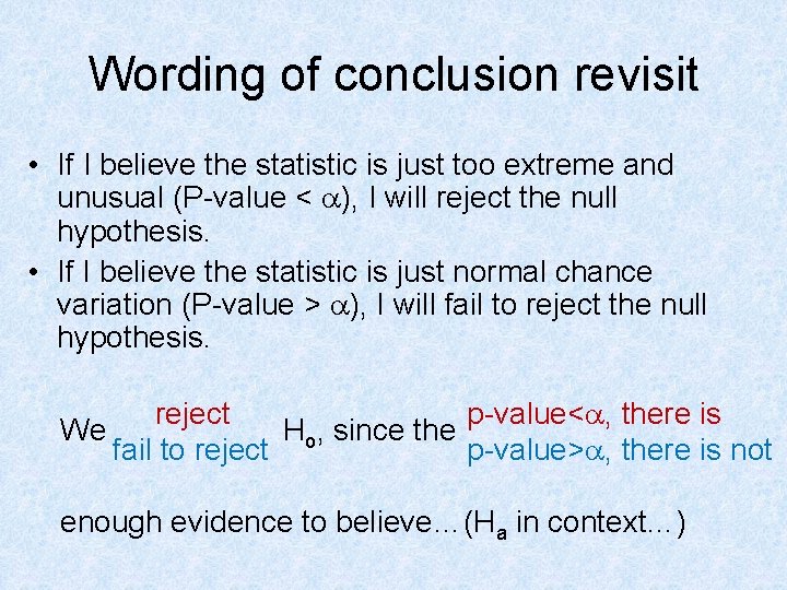 Wording of conclusion revisit • If I believe the statistic is just too extreme