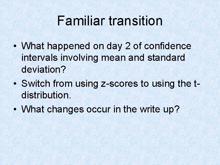 Familiar transition • What happened on day 2 of confidence intervals involving mean and