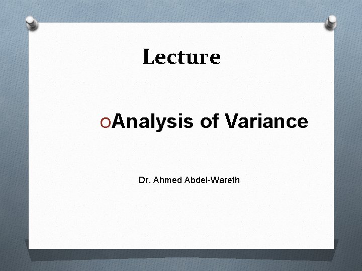 Lecture OAnalysis of Variance Dr. Ahmed Abdel-Wareth 
