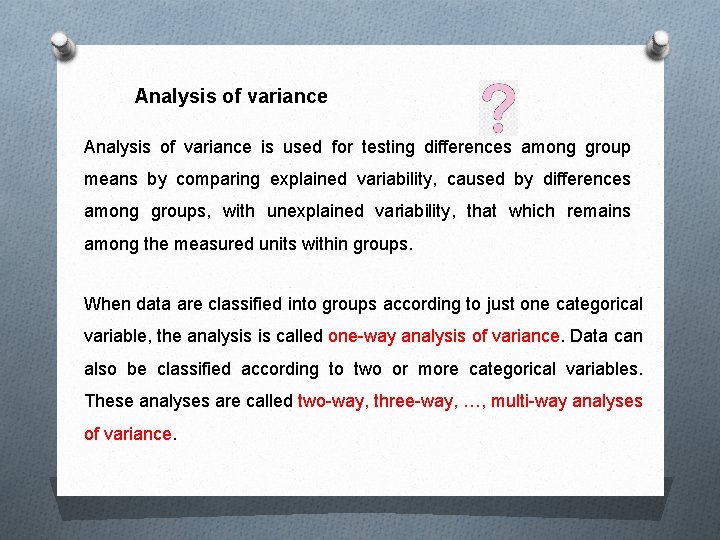 Analysis of variance is used for testing differences among group means by comparing explained