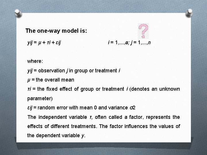 The one-way model is: yij = μ + τi + εij i = 1,