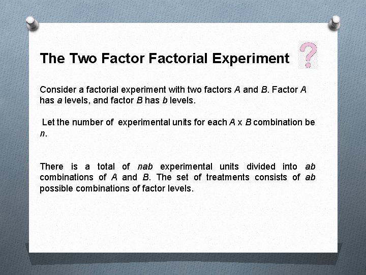 The Two Factorial Experiment Consider a factorial experiment with two factors A and B.