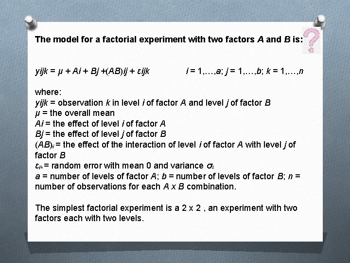 The model for a factorial experiment with two factors A and B is: yijk