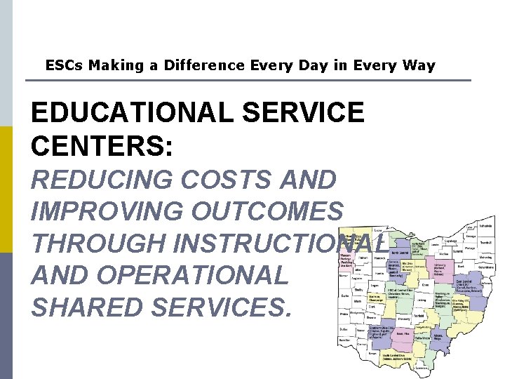 ESCs Making a Difference Every Day in Every Way EDUCATIONAL SERVICE CENTERS: REDUCING COSTS