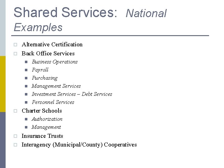 Shared Services: National Examples p p Alternative Certification Back Office Services n n n