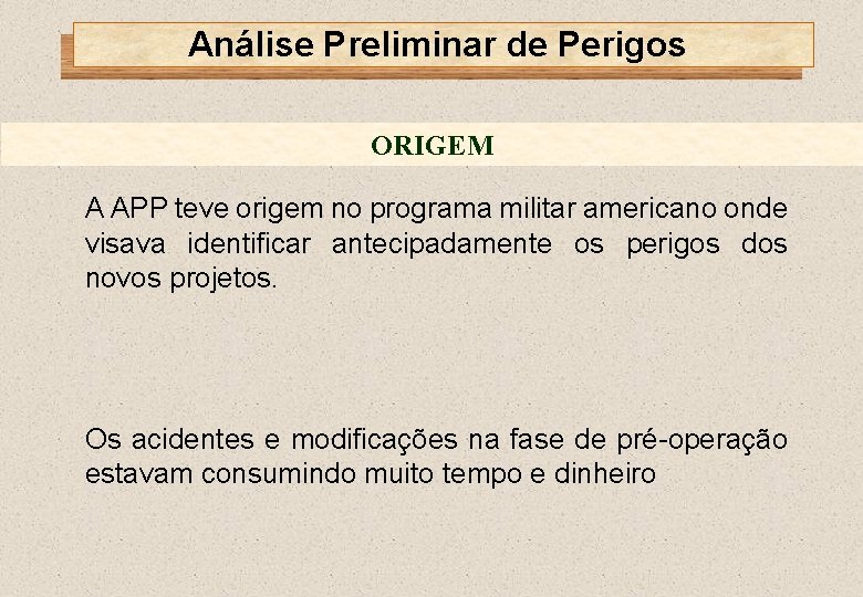 Análise Preliminar de Perigos ORIGEM A APP teve origem no programa militar americano onde