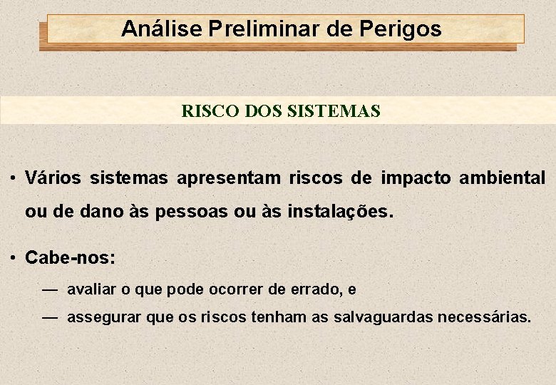 Análise Preliminar de Perigos RISCO DOS SISTEMAS • Vários sistemas apresentam riscos de impacto