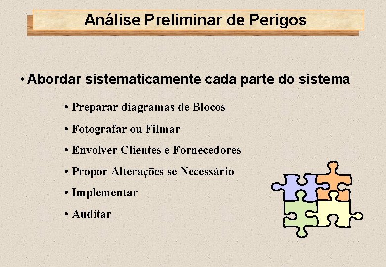 Análise Preliminar de Perigos • Abordar sistematicamente cada parte do sistema • Preparar diagramas