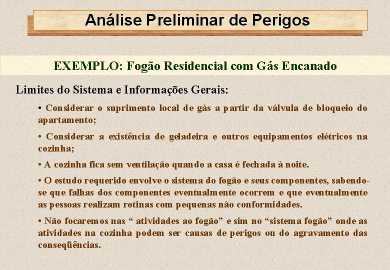 Análise Preliminar de Perigos EXEMPLO: Fogão Residencial com Gás Encanado Limites do Sistema e