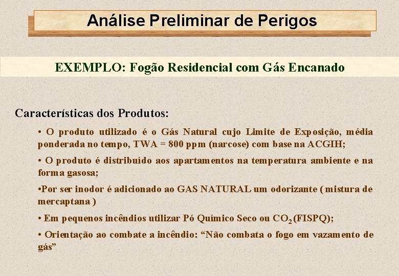 Análise Preliminar de Perigos EXEMPLO: Fogão Residencial com Gás Encanado Características dos Produtos: •